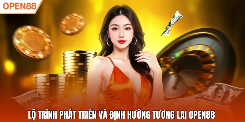 Lộ trình phát triển và định hướng tương lai Open88